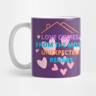 love comes from the most unexpected rehabs Mug